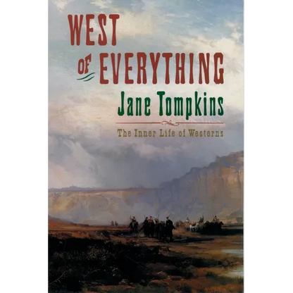West of Everything: The Inner Life of Westerns - Paperback