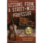 Lessons from a Street-Wise Professor: What You Won't Learn at Most Music Schools - Paperback