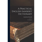 A Practical English-Sanskrit Dictionary: A to Falseness - Hardcover