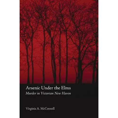 Arsenic Under the Elms: Murder in Victorian New Haven - Paperback