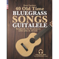 40 Old Time Bluegrass Songs - Guitalele Songbook for Beginners with Tabs and Chords - Paperback