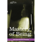 Mastery of Being: A Study of the Ultimate Principle of Reality & the Practical Application Thereof - Paperback
