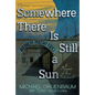 Somewhere There Is Still a Sun: A Memoir of the Holocaust - Paperback