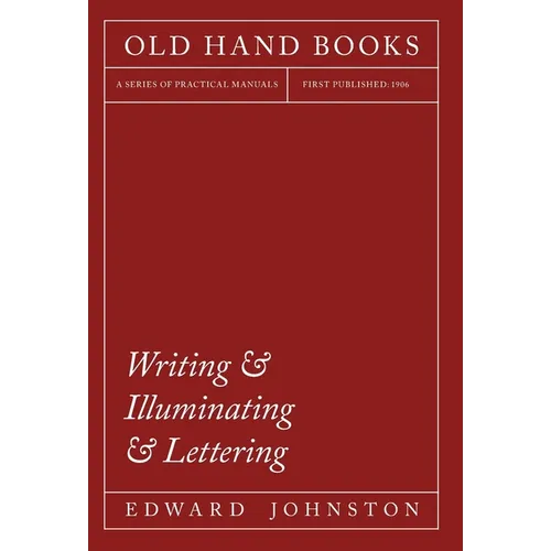 Writing & Illuminating & Lettering: The Artistic Crafts Series of Technical Handbooks - Hardcover
