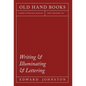 Writing & Illuminating & Lettering: The Artistic Crafts Series of Technical Handbooks - Hardcover