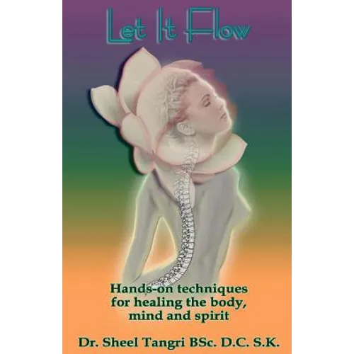 Let It Flowhands-On Techniques for Healing the Body, Mind and Spirit - Paperback