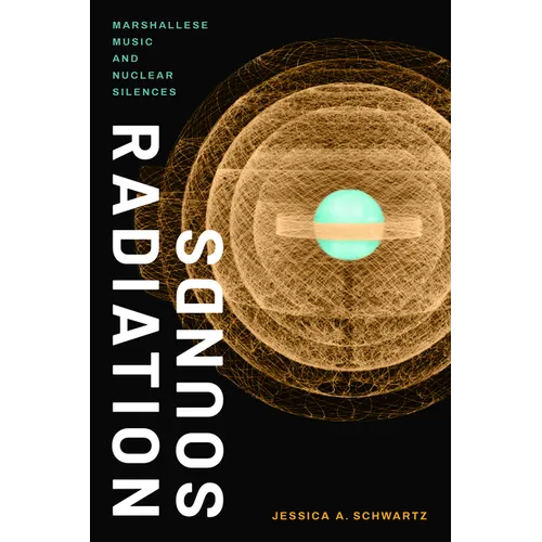 Radiation Sounds: Marshallese Music and Nuclear Silences - Paperback
