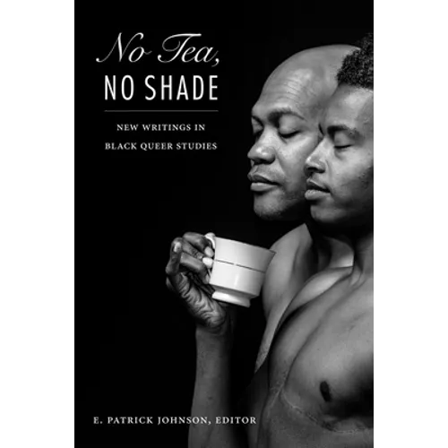 No Tea, No Shade: New Writings in Black Queer Studies - Hardcover