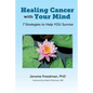 Healing Cancer with Your Mind: 7 Strategies to Help YOU Survive - Paperback