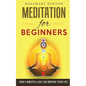 Meditation for Beginners: How 5 Minutes a Day Can Improve Your Life - Paperback