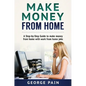Make Money From Home: A Step-by-Step Guide to make money from home with work from home jobs - Hardcover