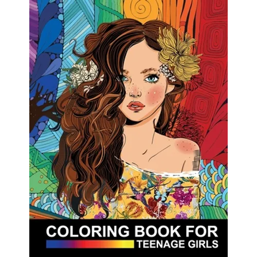 Coloring Book For Teenage Girls: Cute Designs and Detailed Drawings for Teens, Adults and Grown-ups - Fun Creative Arts & Craft Activity - Zendoodle R - Paperback