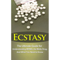 Ecstasy: The Ultimate Guide for Understanding MDMA, The Molly Drug, And What You Need to Know - Paperback