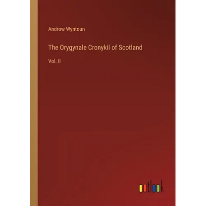 The Orygynale Cronykil of Scotland: Vol. II - Paperback