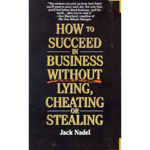 How to Succeed in Business Without Lying, Cheating or Stealing - Paperback