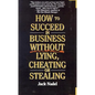 How to Succeed in Business Without Lying, Cheating or Stealing - Paperback