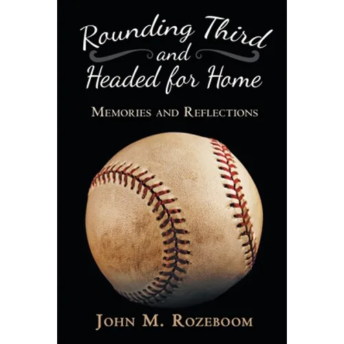 Rounding Third and Headed for Home: Memories and Reflections - Paperback
