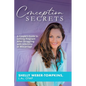 Conception Secrets: A Couple's Guide to Getting Pregnant After Struggling with Infertility or Miscarriage - Paperback