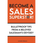 Become a Sales Superstar!: Bulletproof Tips from a Beloved Salesman's Odyssey - Paperback