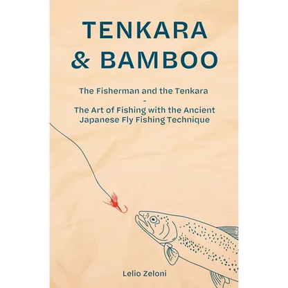Tenkara & Bamboo: The Fisherman and the Tenkara - The Art of Fishing with the Ancient Japanese Fly Fishing Technique - Paperback