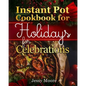Instant Pot Cookbook for Holidays and Celebrations: Over 100 Easy-To-Remember and Simple-To-Make Tasty Instant Pot Recipes for a Happy Life, Intant Po - Paperback