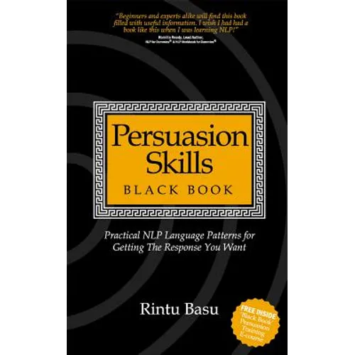 Persuasion Skills Black Book: Practical NLP Language Patterns for Getting The Response You Want - Paperback