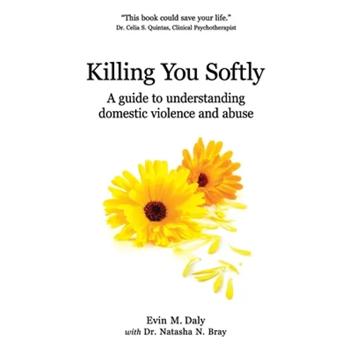 Killing You Softly: A guide to understanding domestic violence and abuse - Paperback