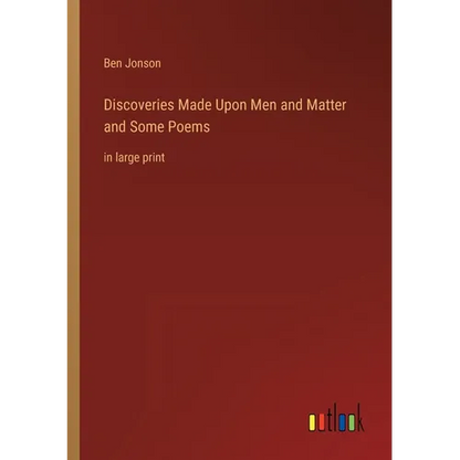Discoveries Made Upon Men and Matter and Some Poems: in large print - Paperback