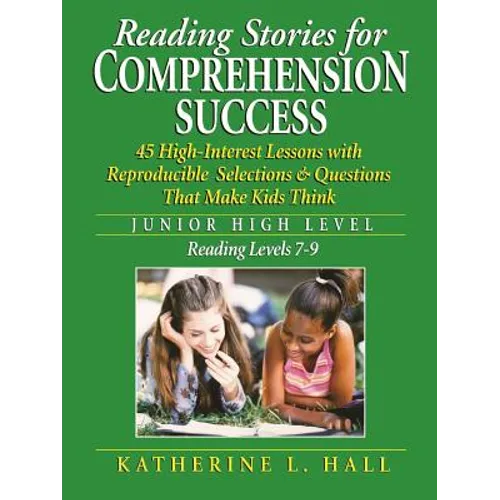 Reading Stories for Comprehension Success Junior High Level; Reading Level 7-9: 45 High-Interest Lessons with Reproducible Selections & Questions That - Paperback