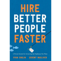 Hire Better People Faster: A Proven System for Attracting the Employees You Want - Hardcover