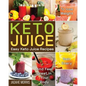 Keto Juice: Easy Keto Juice Recipes to Lose Weight, Gain Enery, and Feel Great in Your Body - Paperback