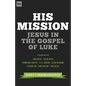 His Mission: Jesus in the Gospel of Luke - Paperback