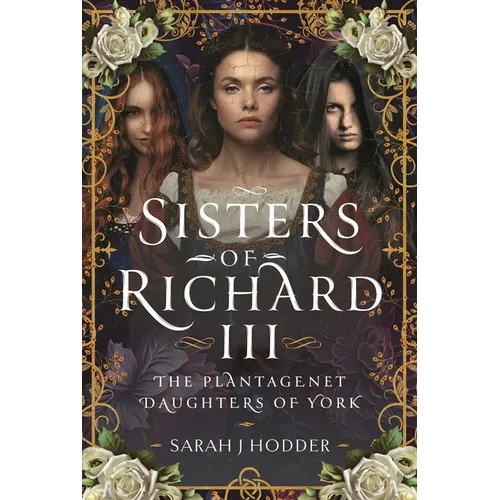 Sisters of Richard III: The Plantagenet Daughters of York - Hardcover