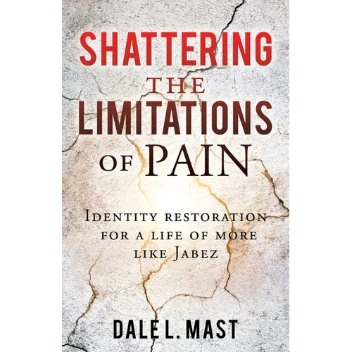 Shattering the Limitations Of Pain: Identity restoration for a life of more like Jabez - Paperback