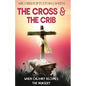 The Cross and the Crib: When Calvary Becomes The Nursery - Paperback