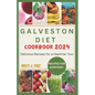 Galveston Diet Cookbook 2024: Delicious Recipes for a Healthier You! - Paperback