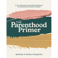 The Parenthood Primer: A Pre-Parental Counseling Workbook for Expecting Christian Couples - Paperback