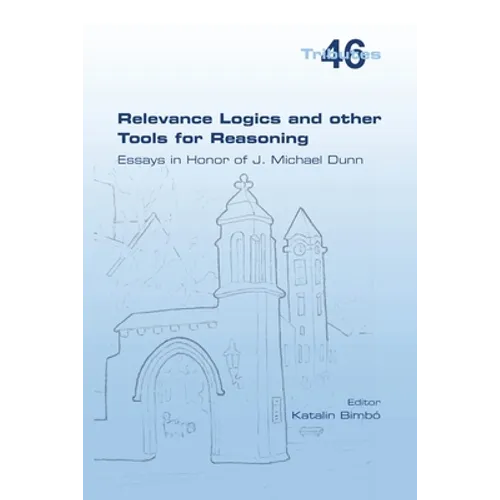 Relevance Logics and other Tools for Reasoning. Essays in Honor of J. Michael Dunn - Paperback