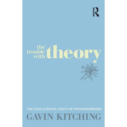 The Trouble with Theory: The Educational Costs of Postmodernism - Paperback