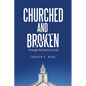 Churched and Broken: Through the Eyes of a Child - Paperback