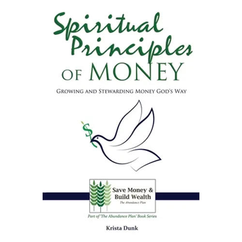 Spiritual Principles of Money: Growing and Stewarding Money God's Way - Paperback