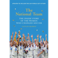The National Team (Updated and Expanded Edition): The Inside Story of the Women Who Changed Soccer - Paperback