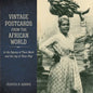 Vintage Postcards from the African World: In the Dignity of Their Work and the Joy of Their Play - Hardcover