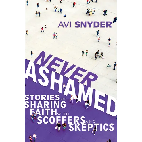Never Ashamed: Stories of Sharing Faith with Scoffers and Skeptics - Paperback