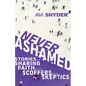 Never Ashamed: Stories of Sharing Faith with Scoffers and Skeptics - Paperback