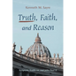 Truth, Faith, and Reason: Scripture, Tradition, and John Paul II - Paperback