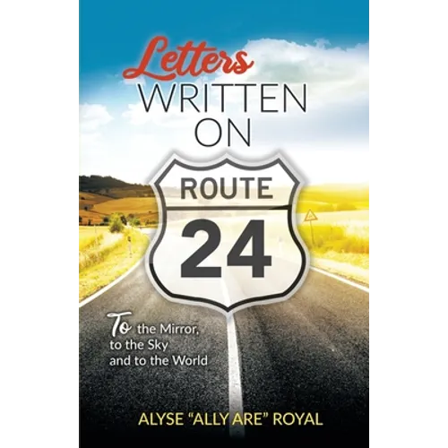 Letters Written on Route 24: To the Mirror, to the Sky and to the World - Paperback