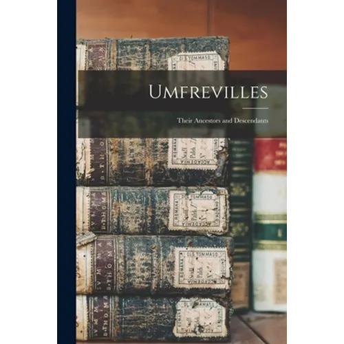 Umfrevilles: Their Ancestors and Descendants - Paperback