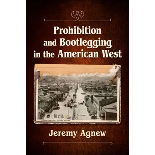 Prohibition and Bootlegging in the American West - Paperback