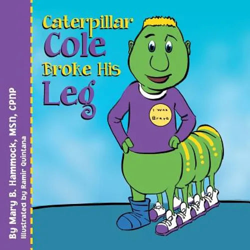 Caterpillar Cole Broke His Leg - Paperback